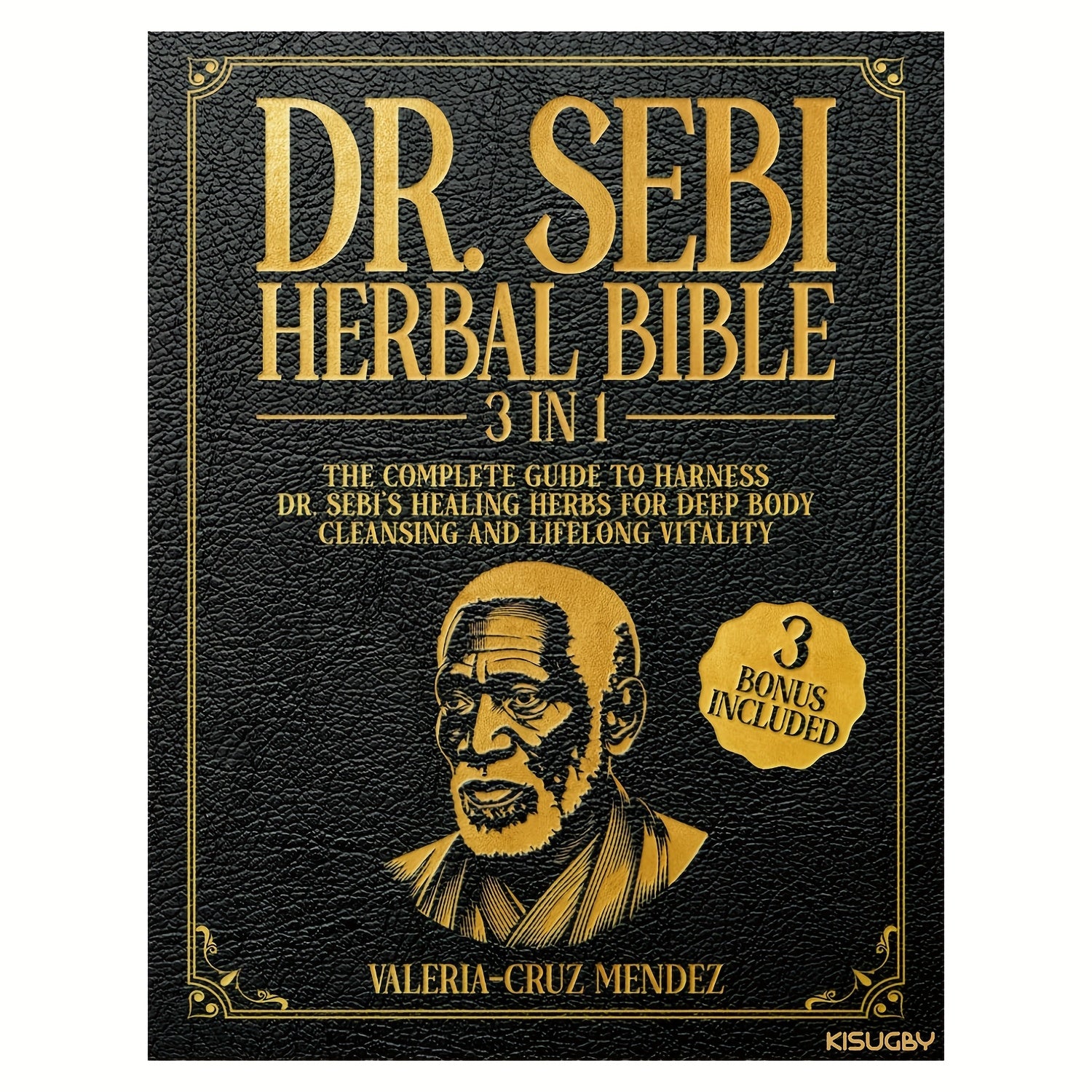 Dr Sebi Herbal Bible 3in1 Comprehensive Manual for Detoxification  Lasting Wellness Paperback by ValeriaCruz Mendez